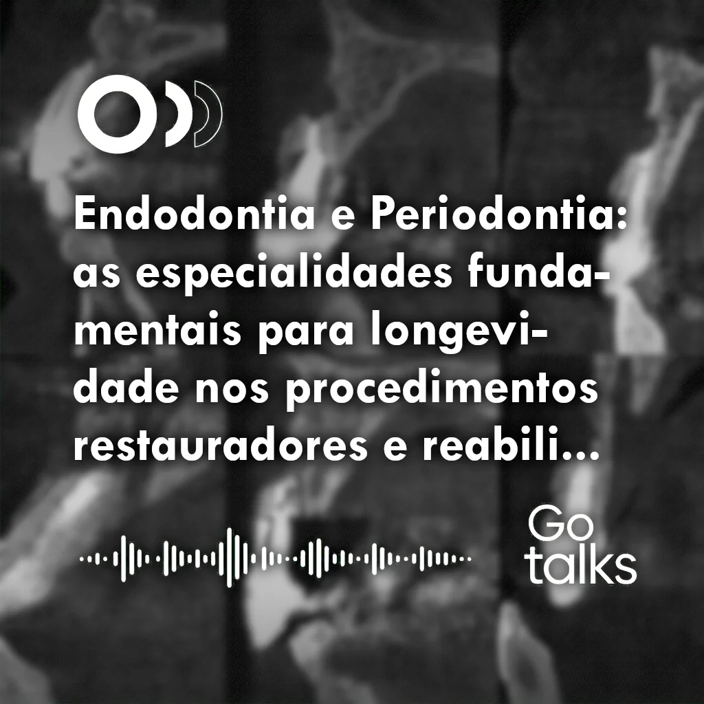 Endodontia e Periodontia: as especialidades fundamentais para longevidade nos procedimentos restauradores e reabilitadores